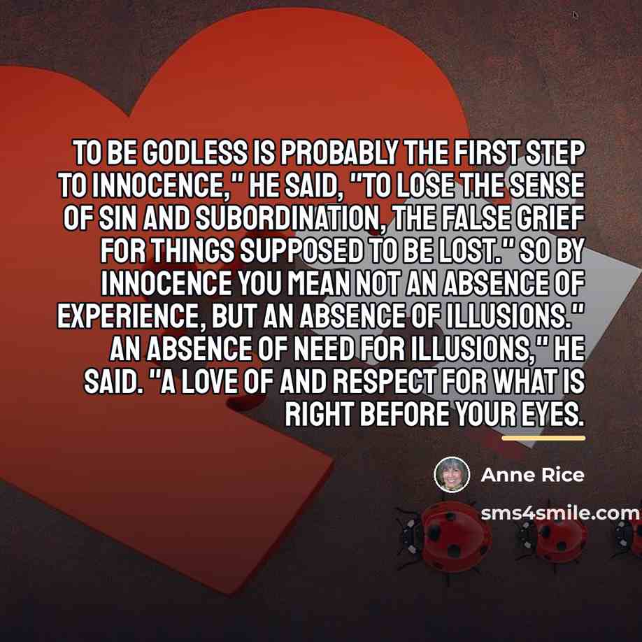 “To be godless is probably the first step to innocence,"…” quote by Anne Rice