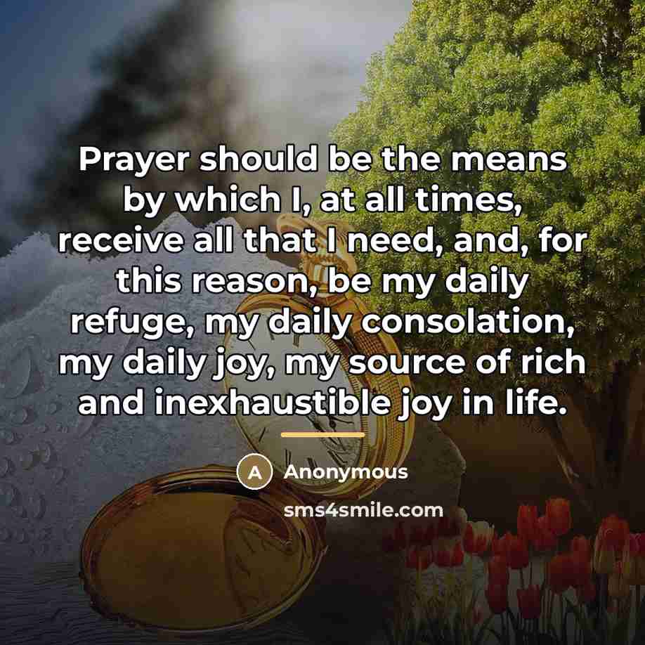 “Prayer should be the means by which I, at all…” quote by Anonymous