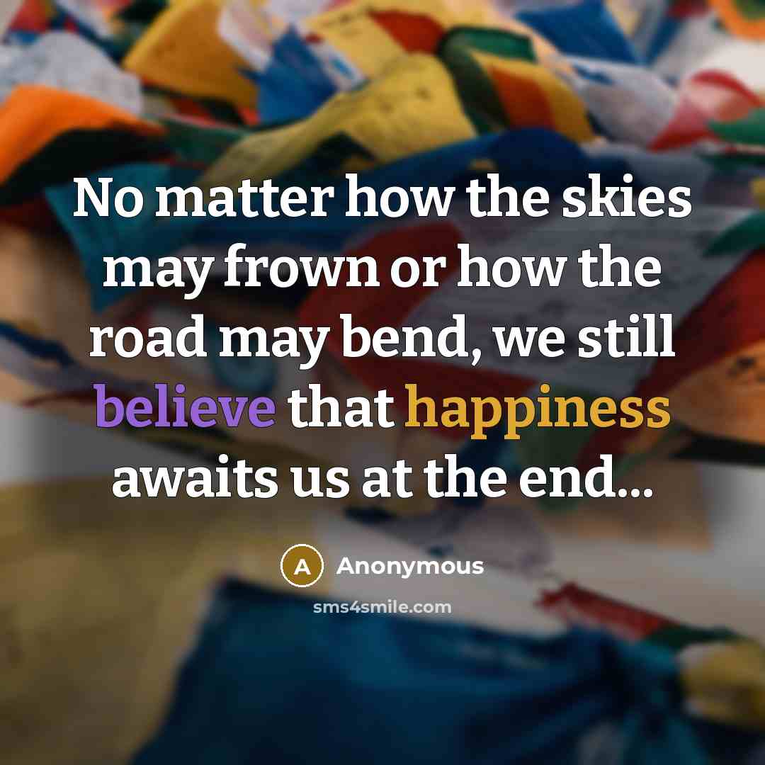 “No matter how the skies may frown or how the…” quote by Anonymous