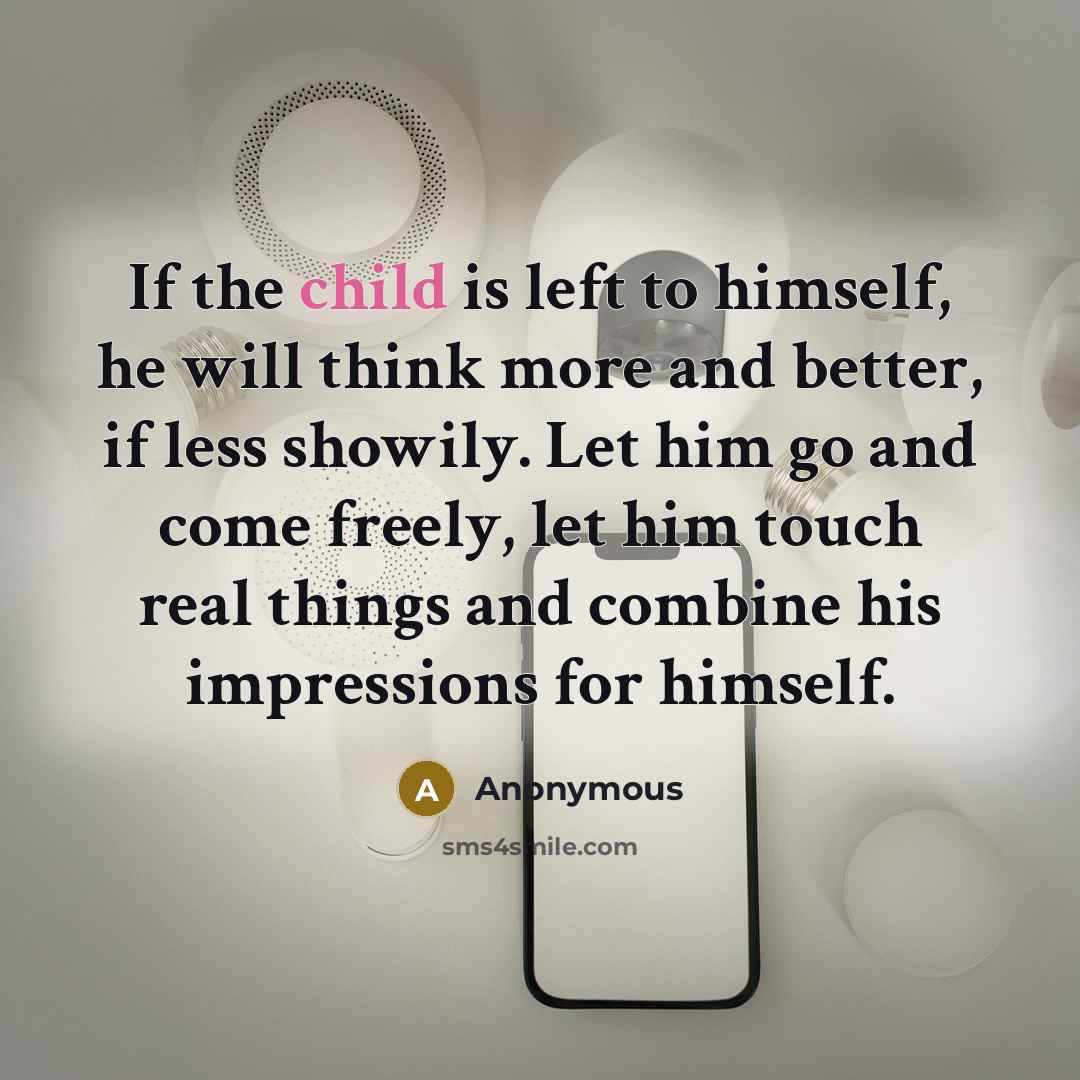 “If the child is left to himself, he will think…” quote by Anonymous