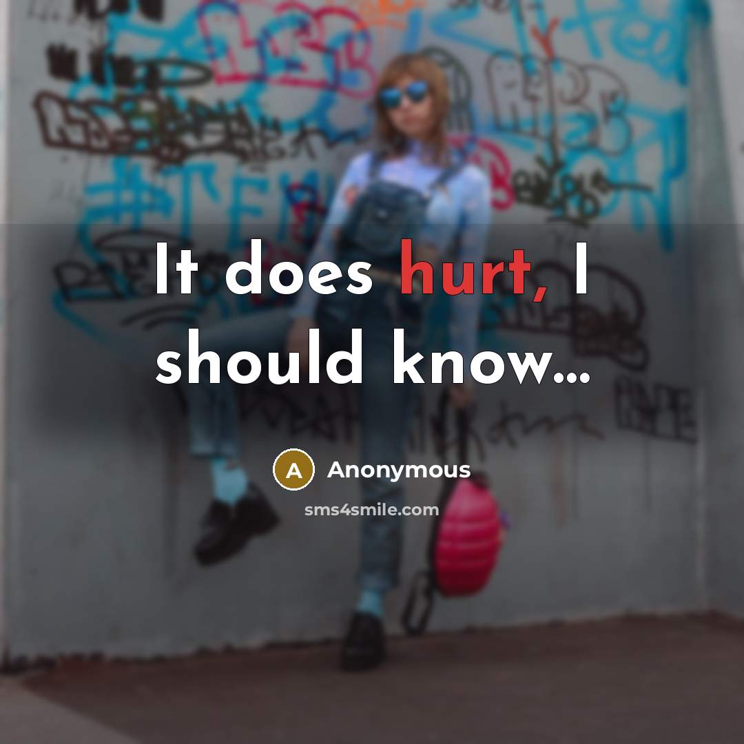 “It does hurt, I should know…” quote by Anonymous