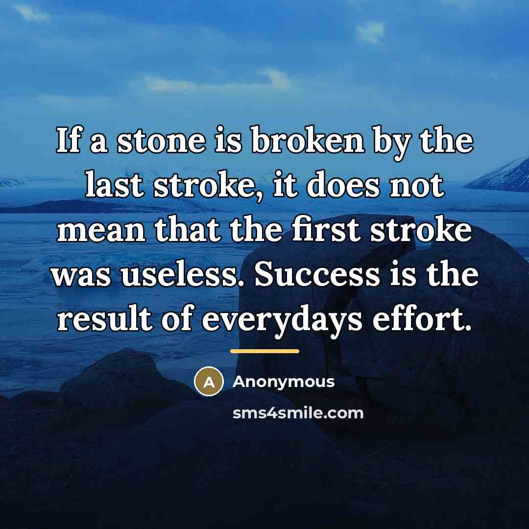 “If a stone is broken by the last stroke, it…” quote by Anonymous
