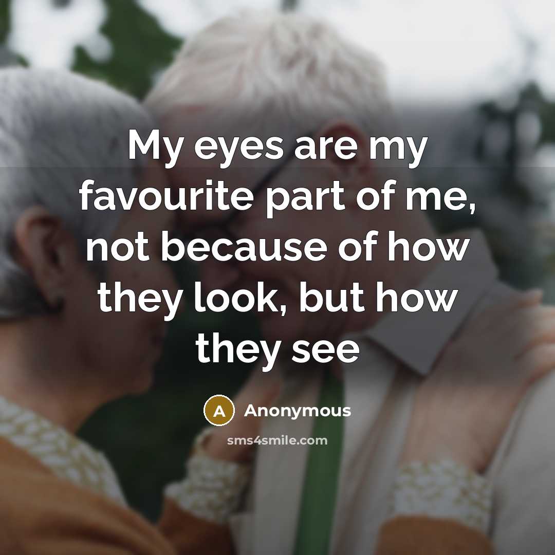 “My eyes are my favourite part of me, not because…” quote by Anonymous