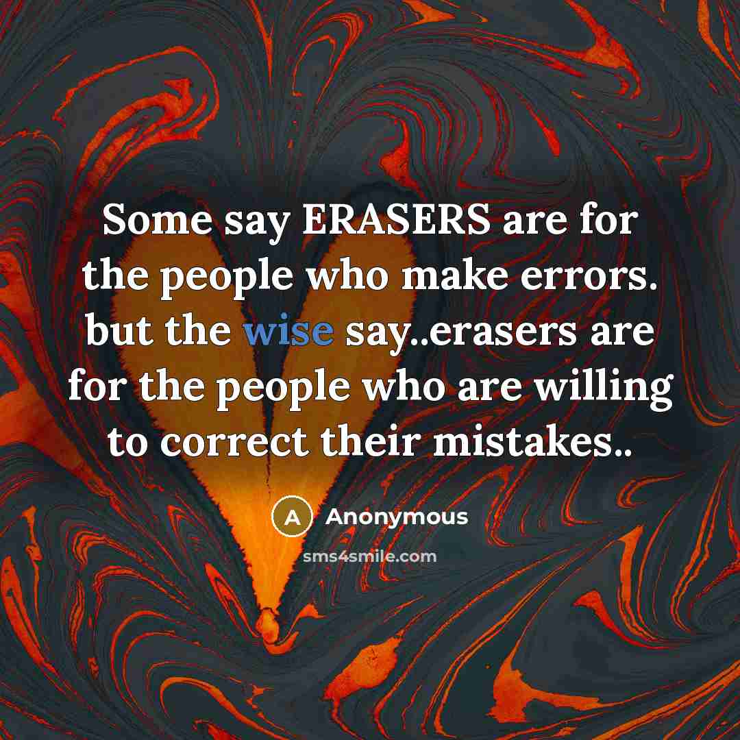 “Some say ERASERS are for the people who make errors.…” quote by Anonymous