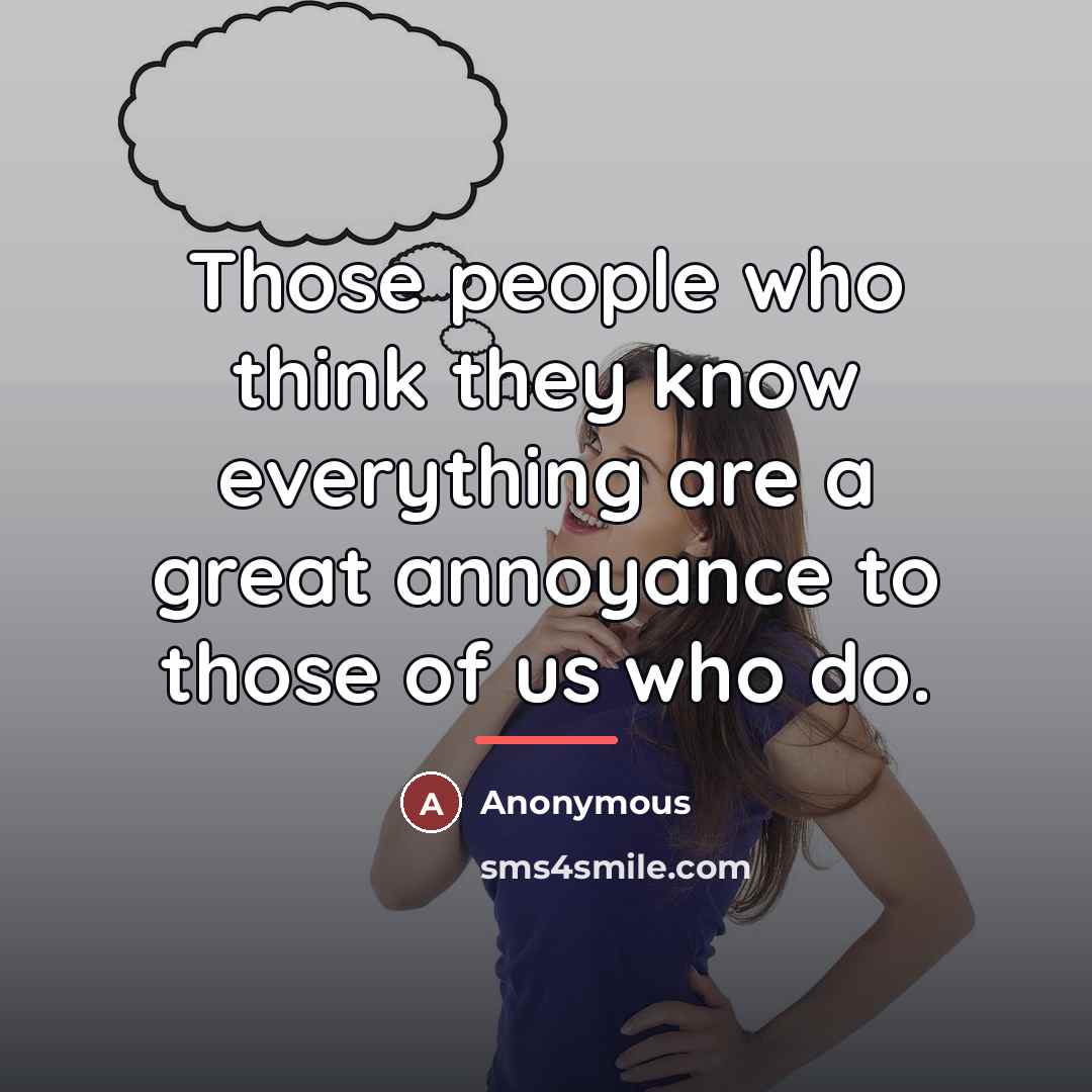 “Those people who think they know everything are a great…” quote by Anonymous