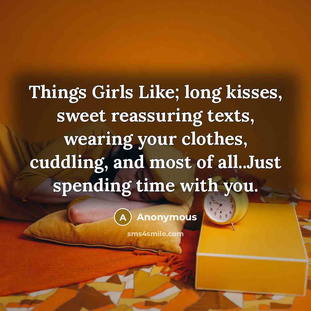 “Things Girls Like; long kisses, sweet reassuring texts, wearing your…” quote by Anonymous