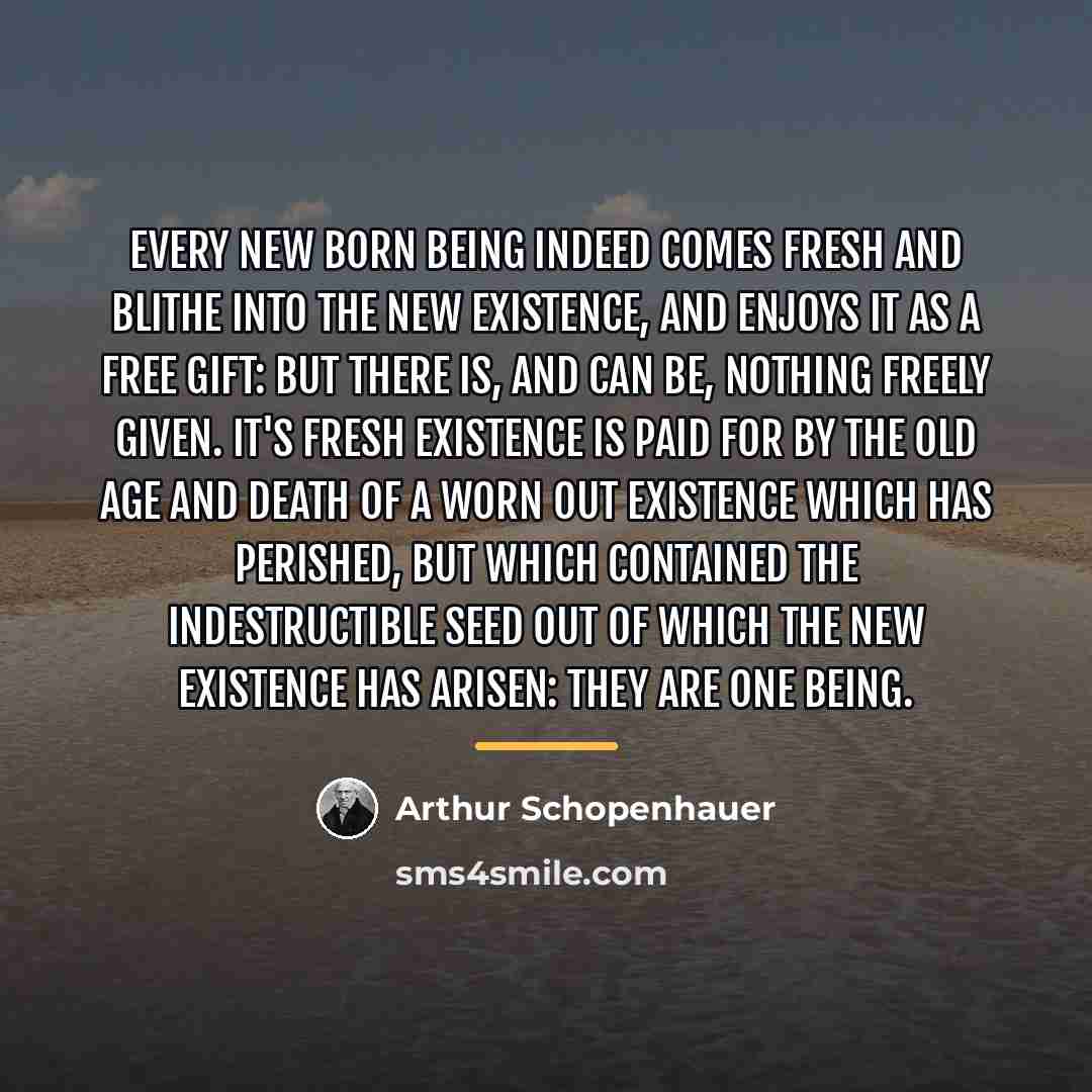 “Every new born being indeed comes fresh and blithe into…” quote by Arthur Schopenhauer