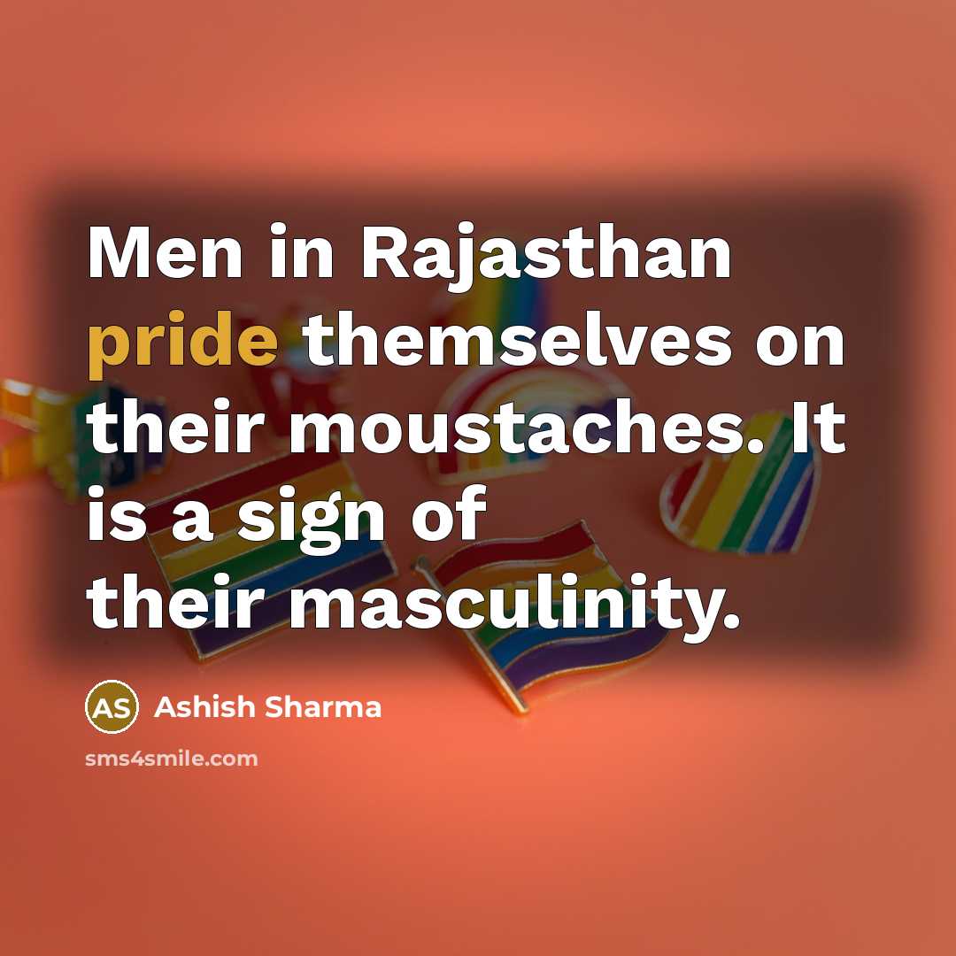 “Men in Rajasthan pride themselves on their moustaches. It is…” quote by Ashish Sharma