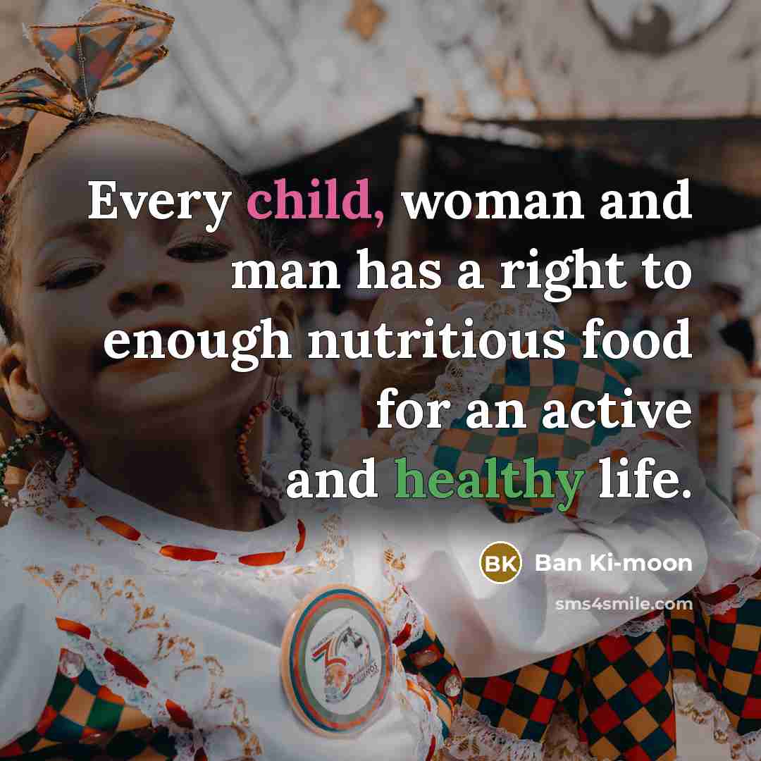 “Every child, woman and man has a right to enough…” quote by Ban Ki-moon