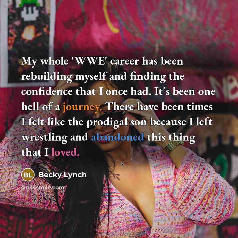 “My whole 'WWE' career has been rebuilding myself and finding…” quote by Becky Lynch