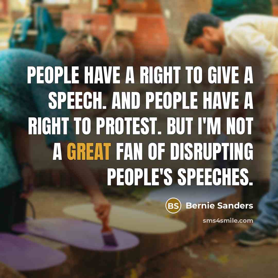 “People have a right to give a speech. And people…” quote by Bernie Sanders