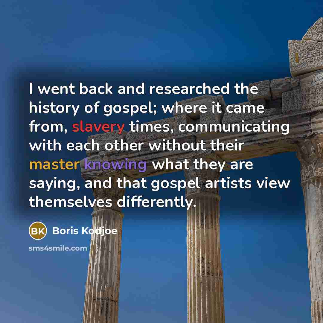 “I went back and researched the history of gospel; where…” quote by Boris Kodjoe