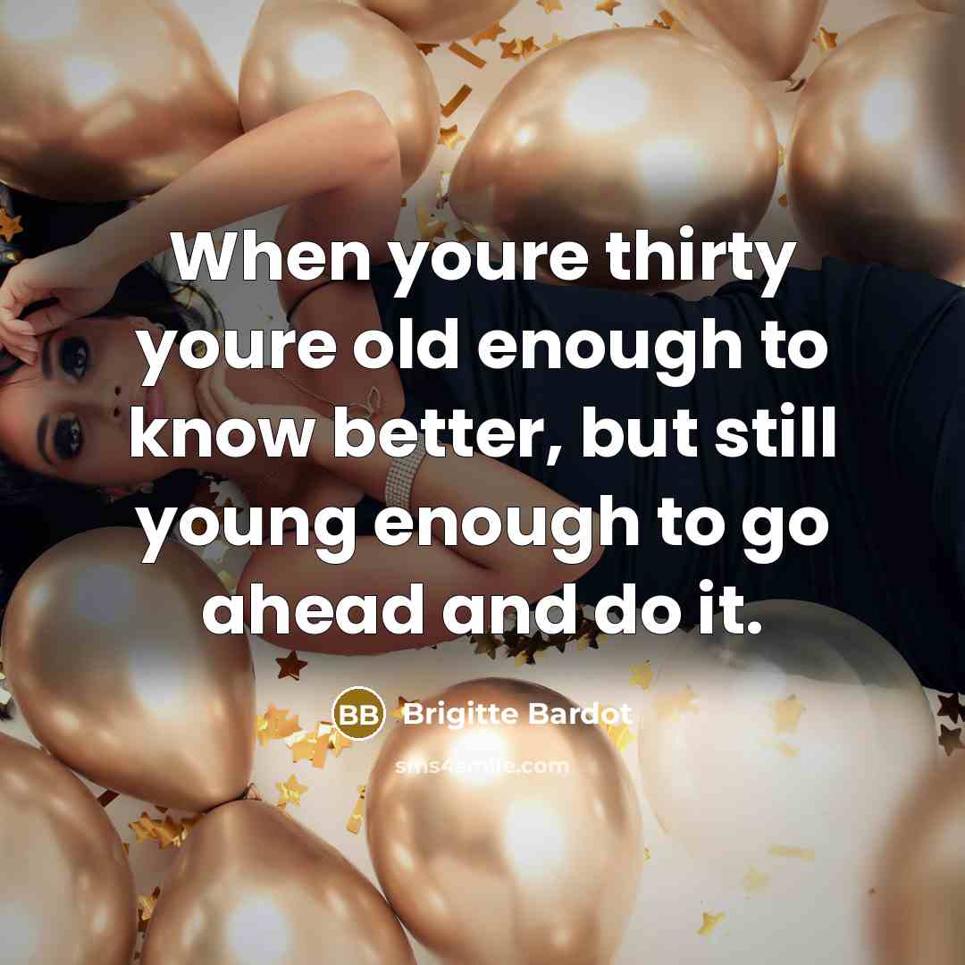 “When youre thirty youre old enough to know better, but…” quote by Brigitte Bardot
