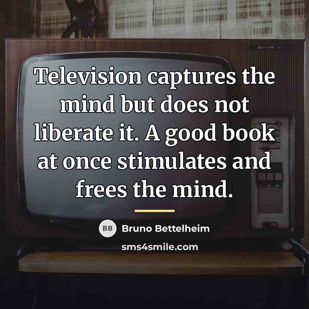 “Television captures the mind but does not liberate it. A…” quote by Bruno Bettelheim