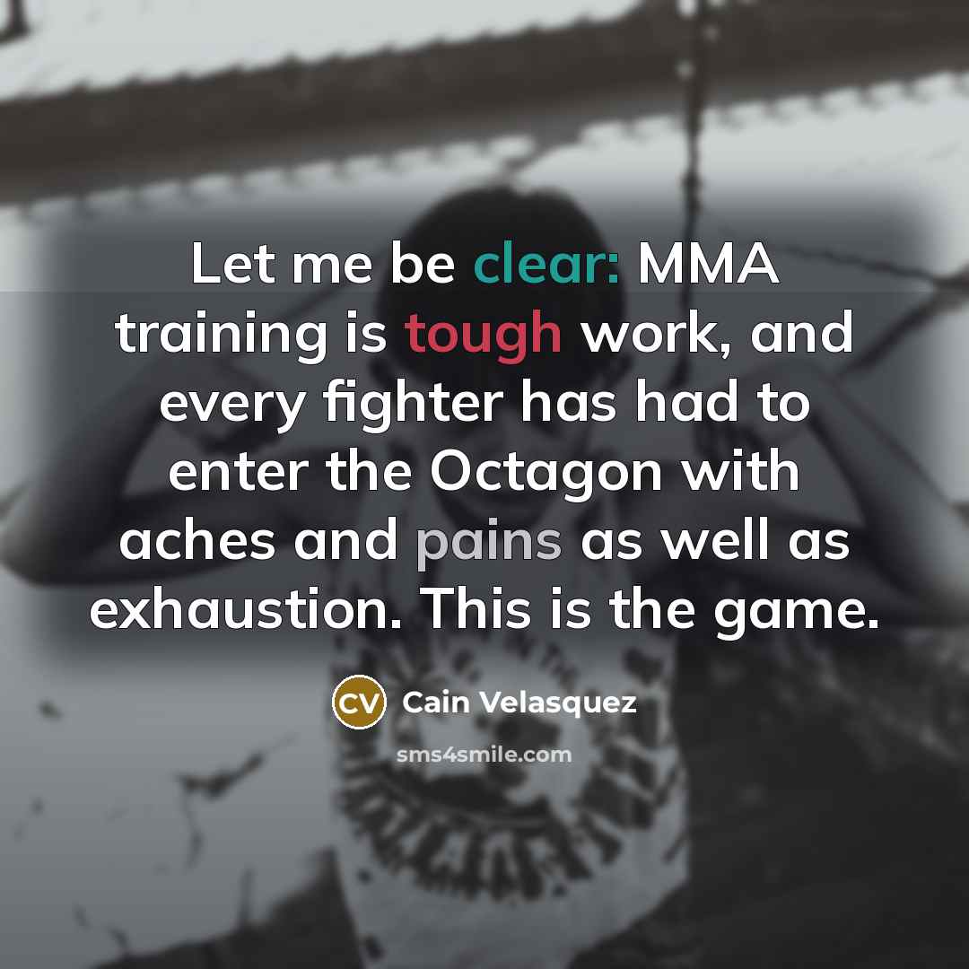 “Let me be clear: MMA training is tough work, and…” quote by Cain Velasquez