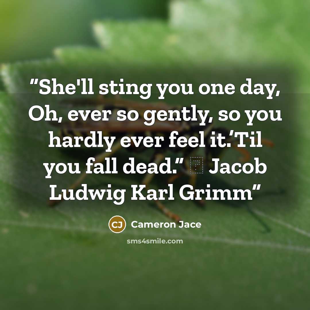 “She'll sting you one day, Oh, ever so gently, so you hardly ever feel it.’Til you fall dead.” ― Jacob Ludwig Karl Grimm” quote by Cameron Jace