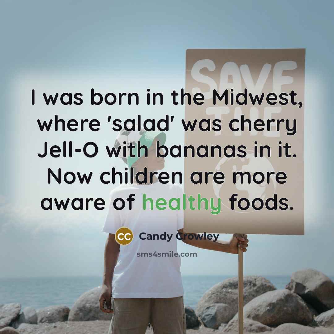 “I was born in the Midwest, where 'salad' was cherry…” quote by Candy Crowley