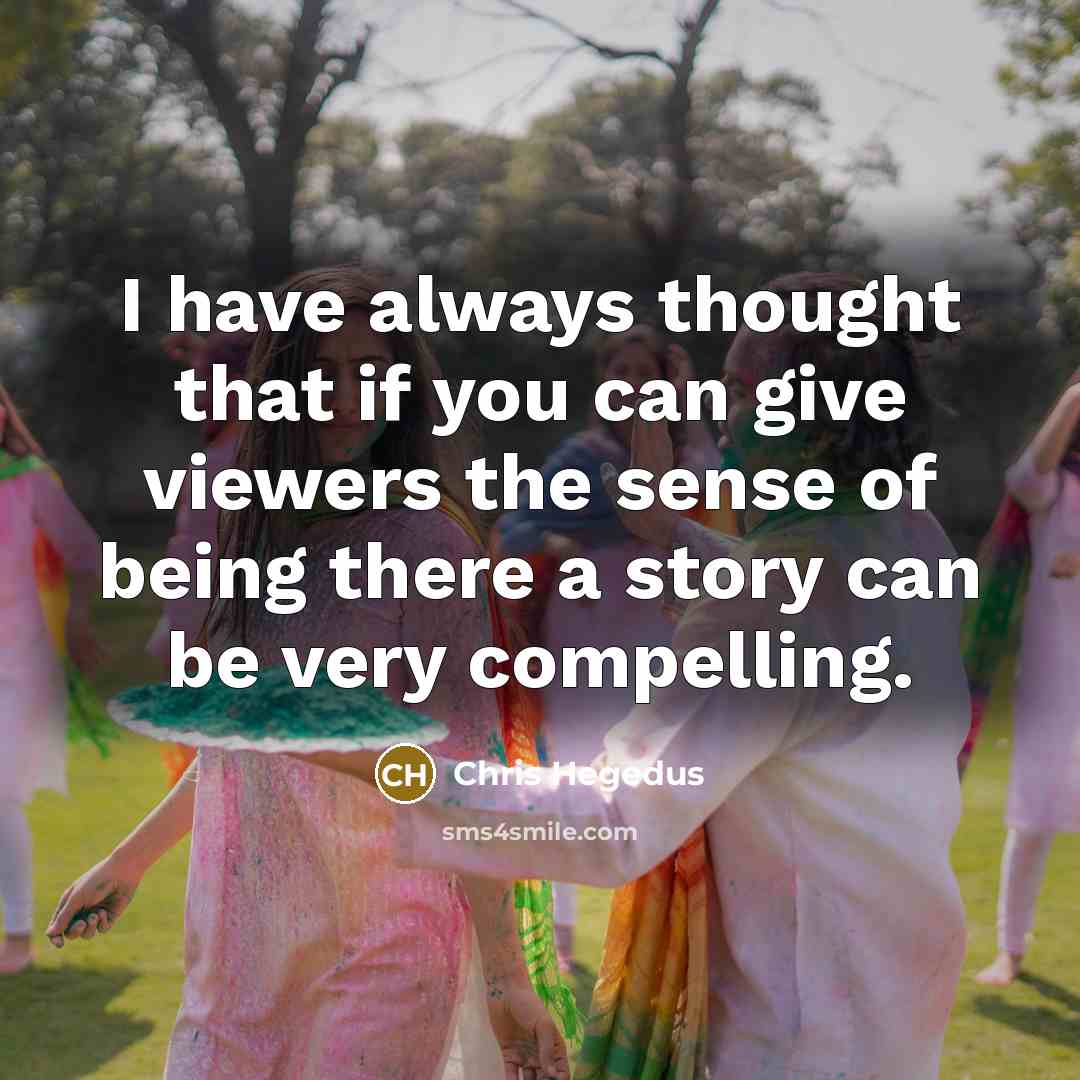 “I have always thought that if you can give viewers…” quote by Chris Hegedus