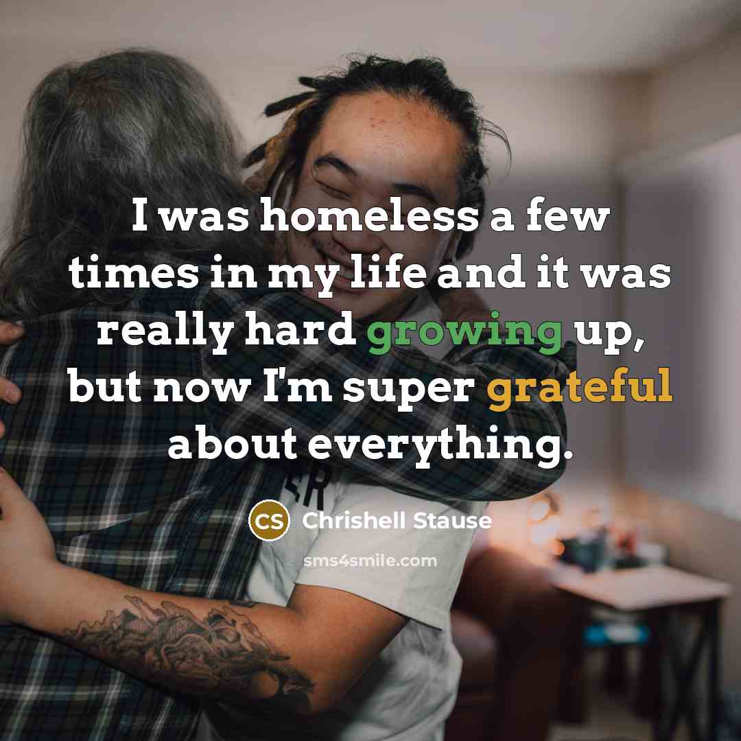 “I was homeless a few times in my life and it was really hard growing up, but now I'm super grateful about everything.” quote by Chrishell Stause
