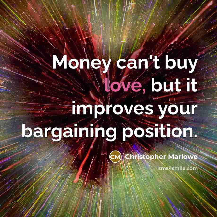 “Money can't buy love, but it improves your bargaining position.…” quote by Christopher Marlowe