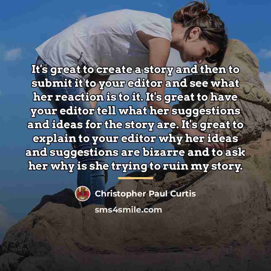 “It's great to create a story and then to submit…” quote by Christopher Paul Curtis