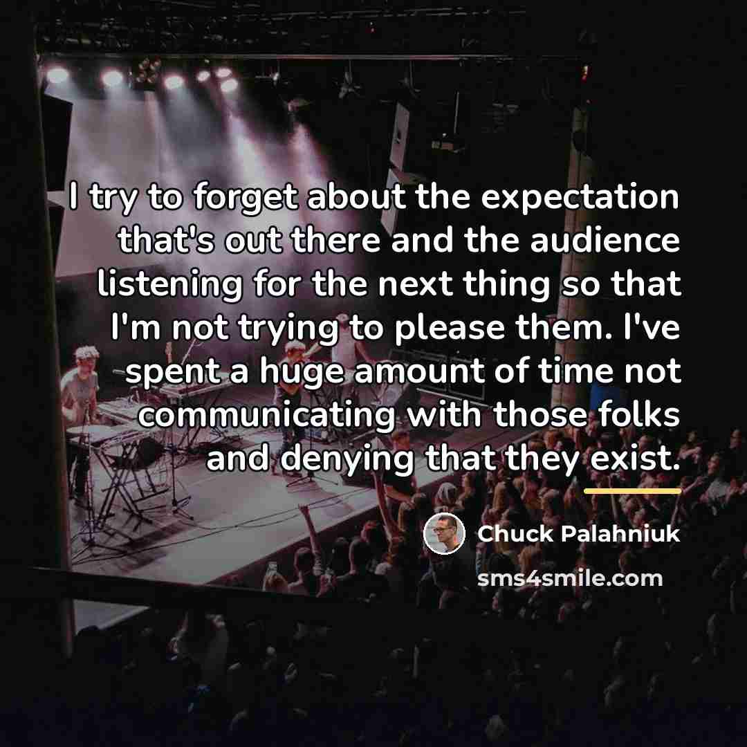“I try to forget about the expectation that's out there…” quote by Chuck Palahniuk