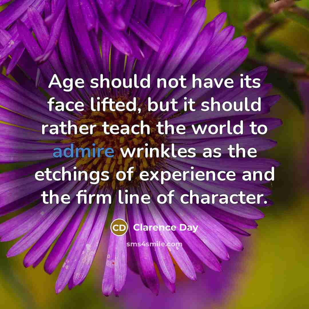 “Age should not have its face lifted, but it should…” quote by Clarence Day