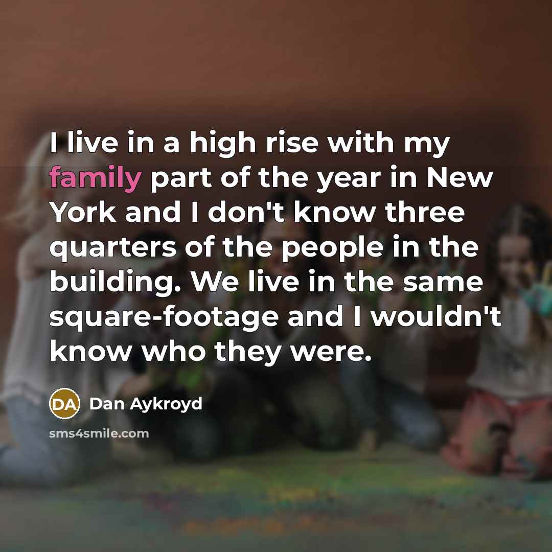 “I live in a high rise with my family part…” quote by Dan Aykroyd