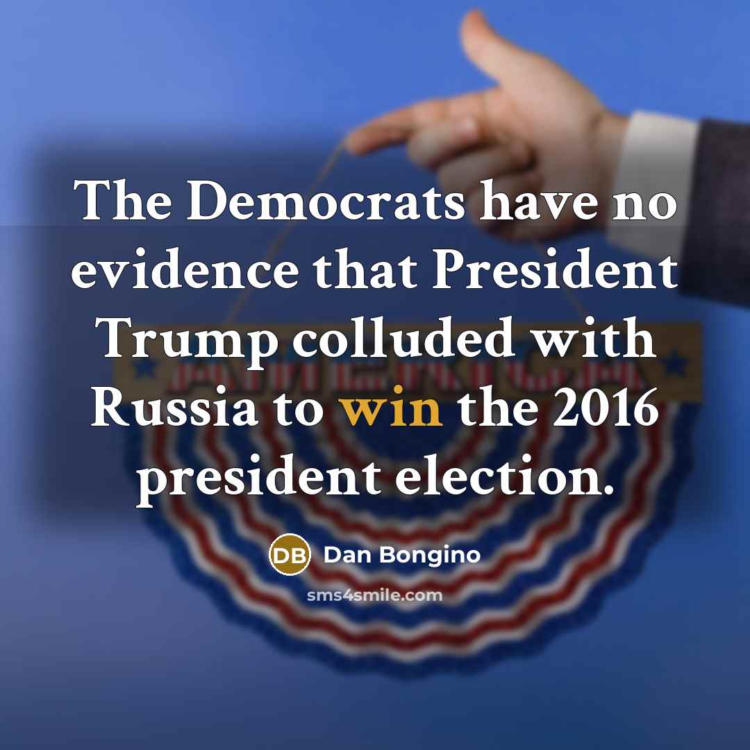 “The Democrats have no evidence that President Trump colluded with…” quote by Dan Bongino