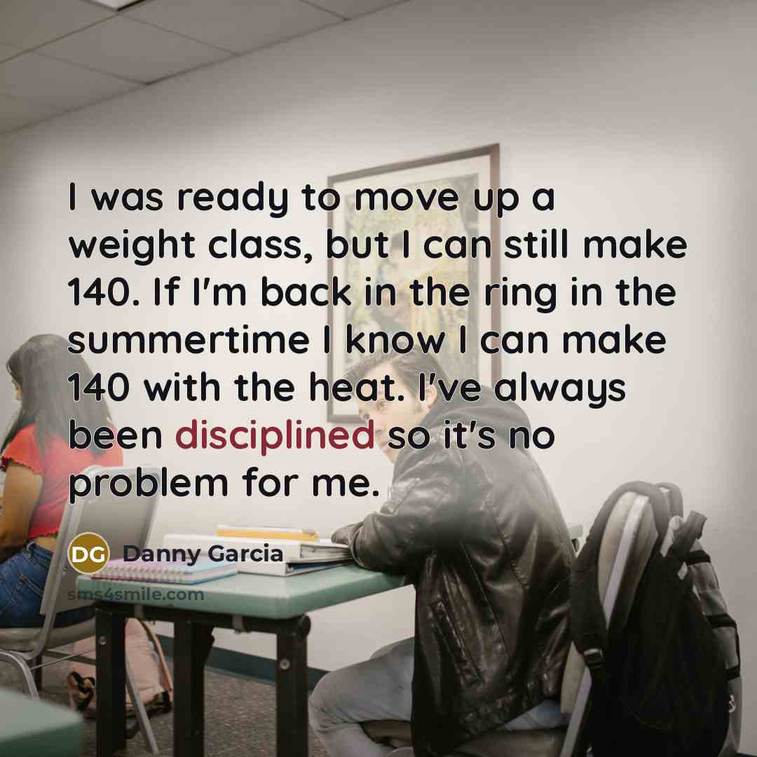 “I was ready to move up a weight class, but…” quote by Danny Garcia