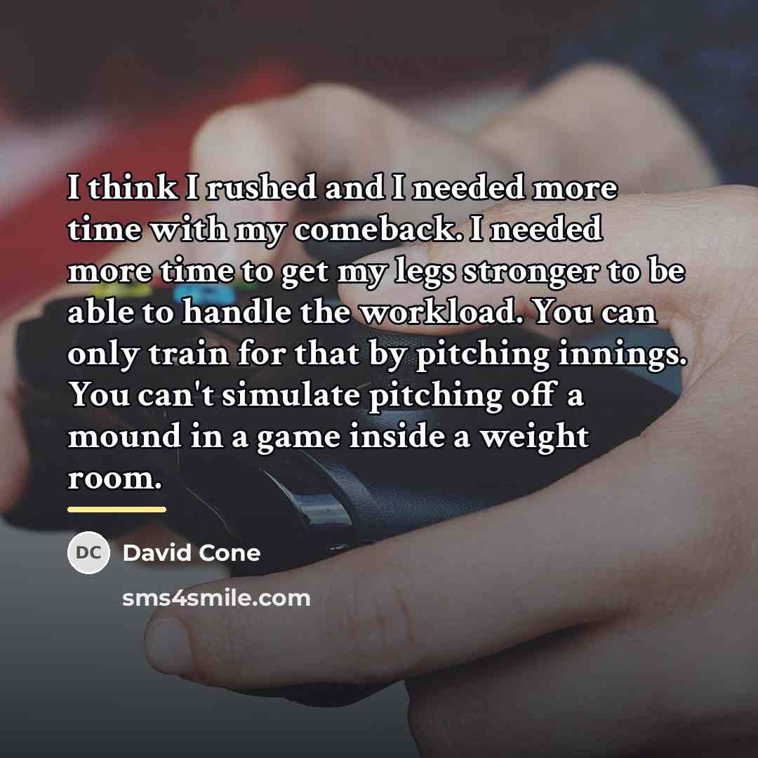 “I think I rushed and I needed more time with…” quote by David Cone