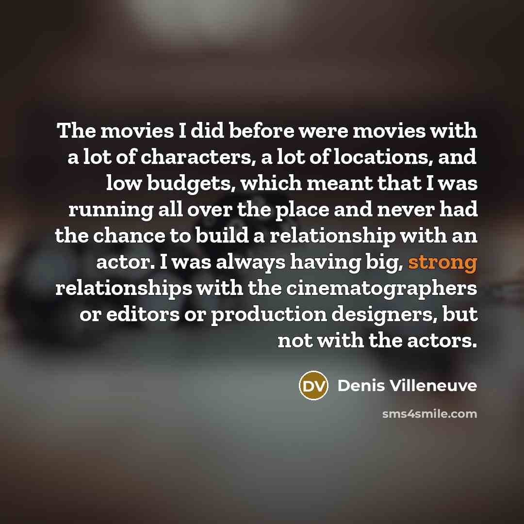 “The movies I did before were movies with a lot…” quote by Denis Villeneuve