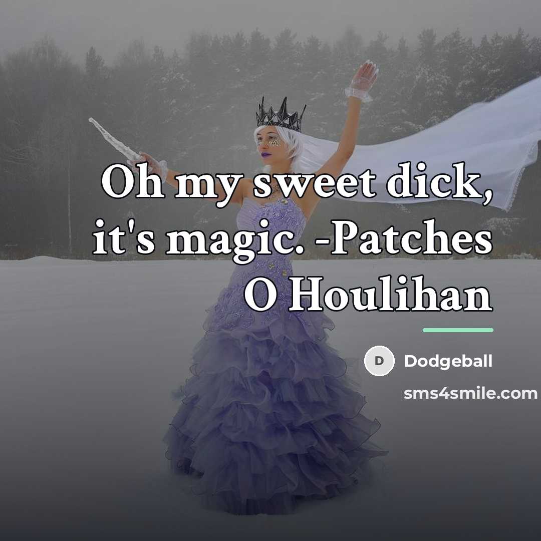 “Oh my sweet dick, it's magic. -Patches O Houlihan…” quote by Dodgeball