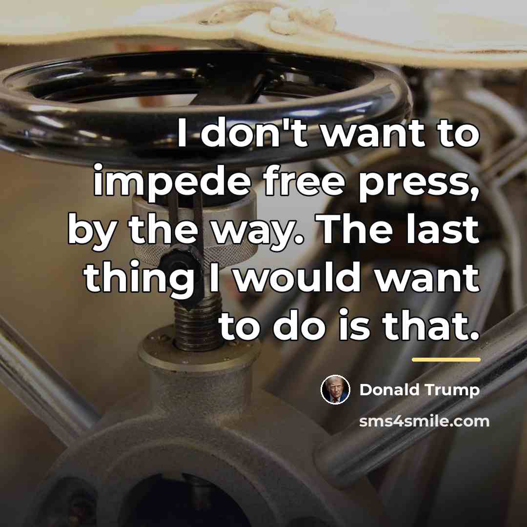 “I don't want to impede free press, by the way.…” quote by Donald Trump