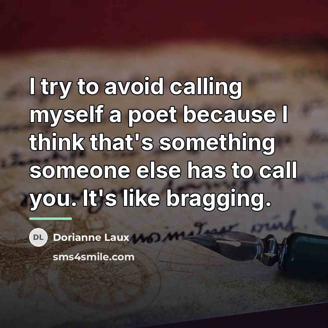 “I try to avoid calling myself a poet because I…” quote by Dorianne Laux