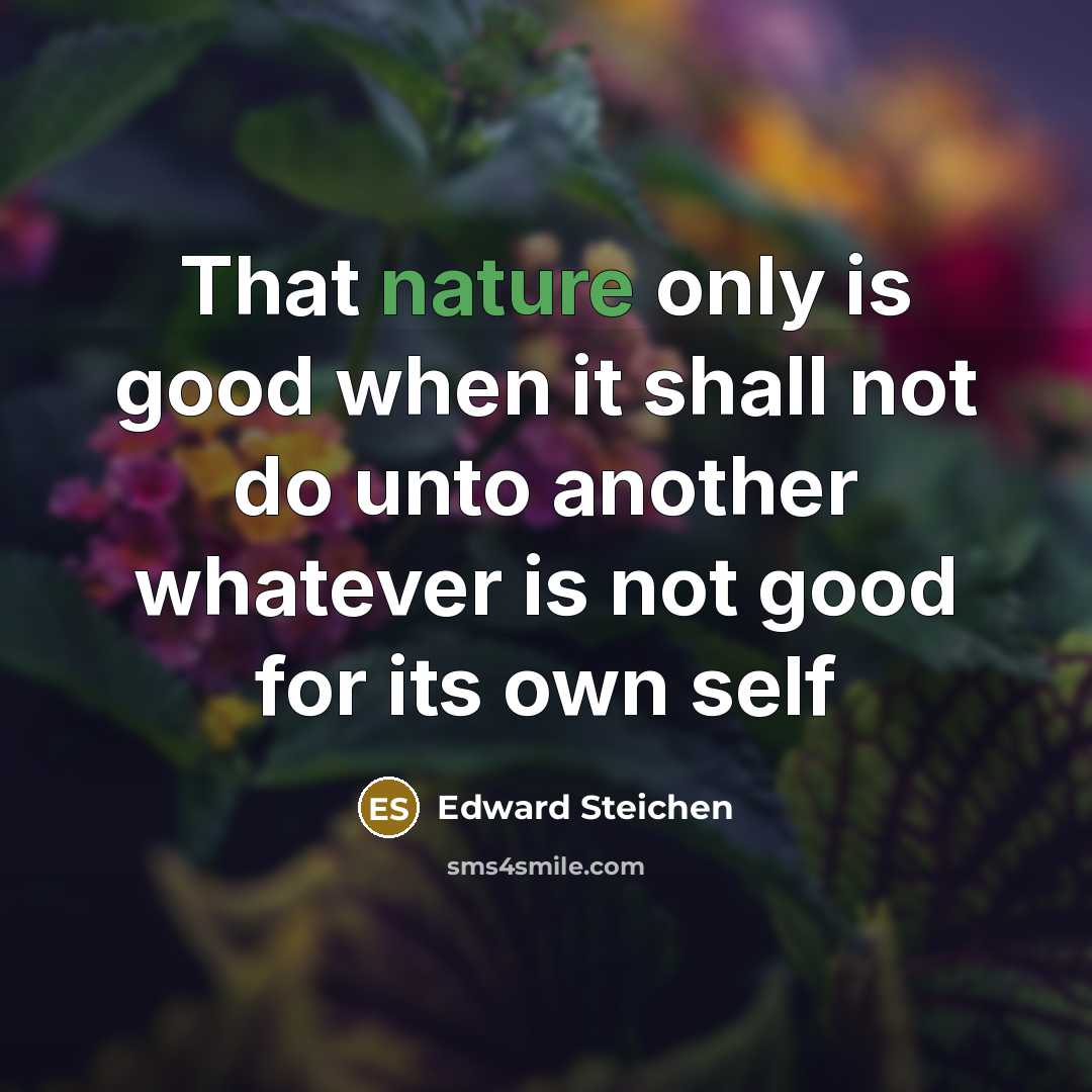 “That nature only is good when it shall not do…” quote by Edward Steichen