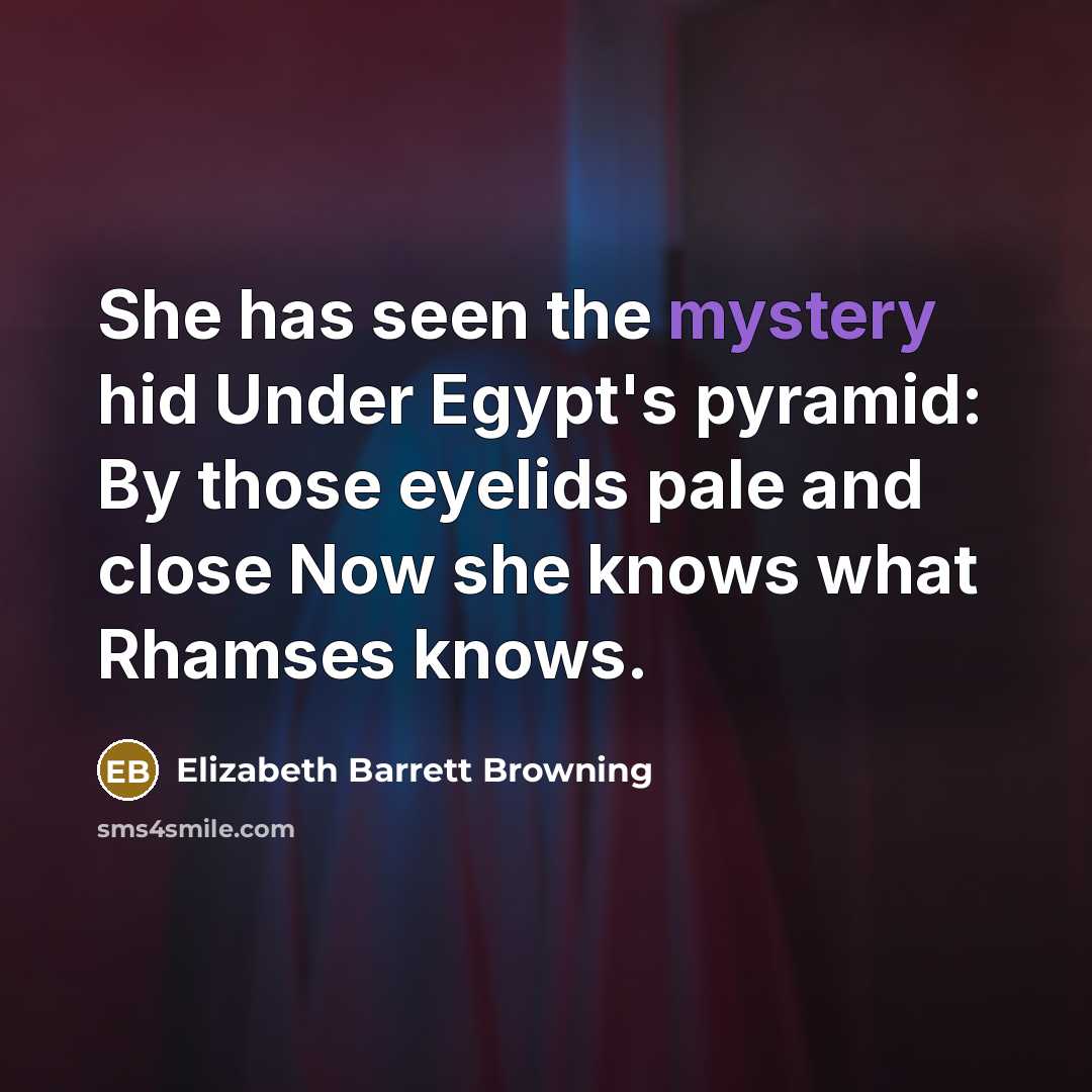 “She has seen the mystery hid Under Egypt's pyramid: By…” quote by Elizabeth Barrett Browning