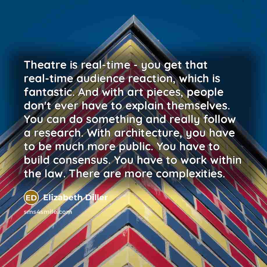 “Theatre is real-time - you get that real-time audience reaction,…” quote by Elizabeth Diller