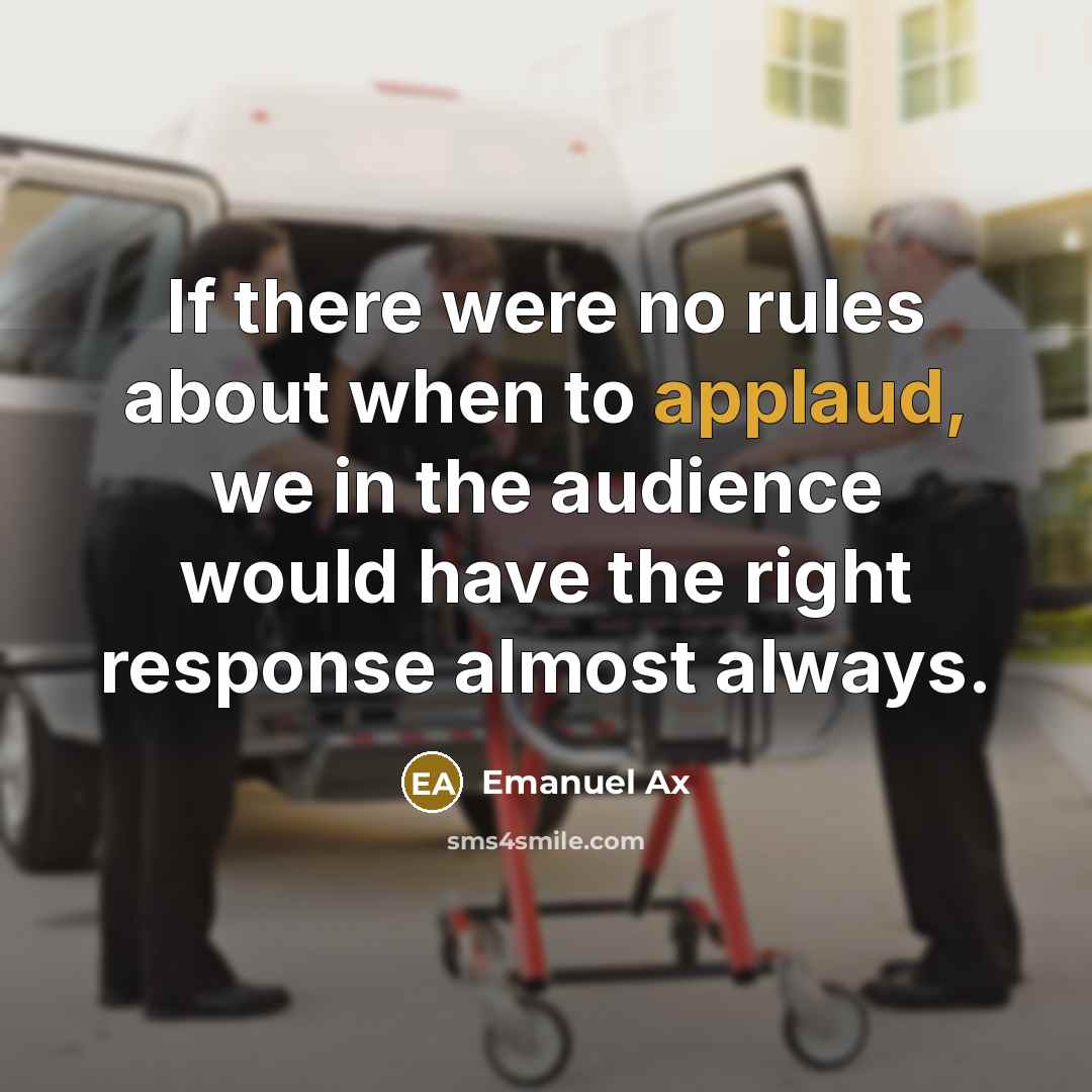 “If there were no rules about when to applaud, we…” quote by Emanuel Ax