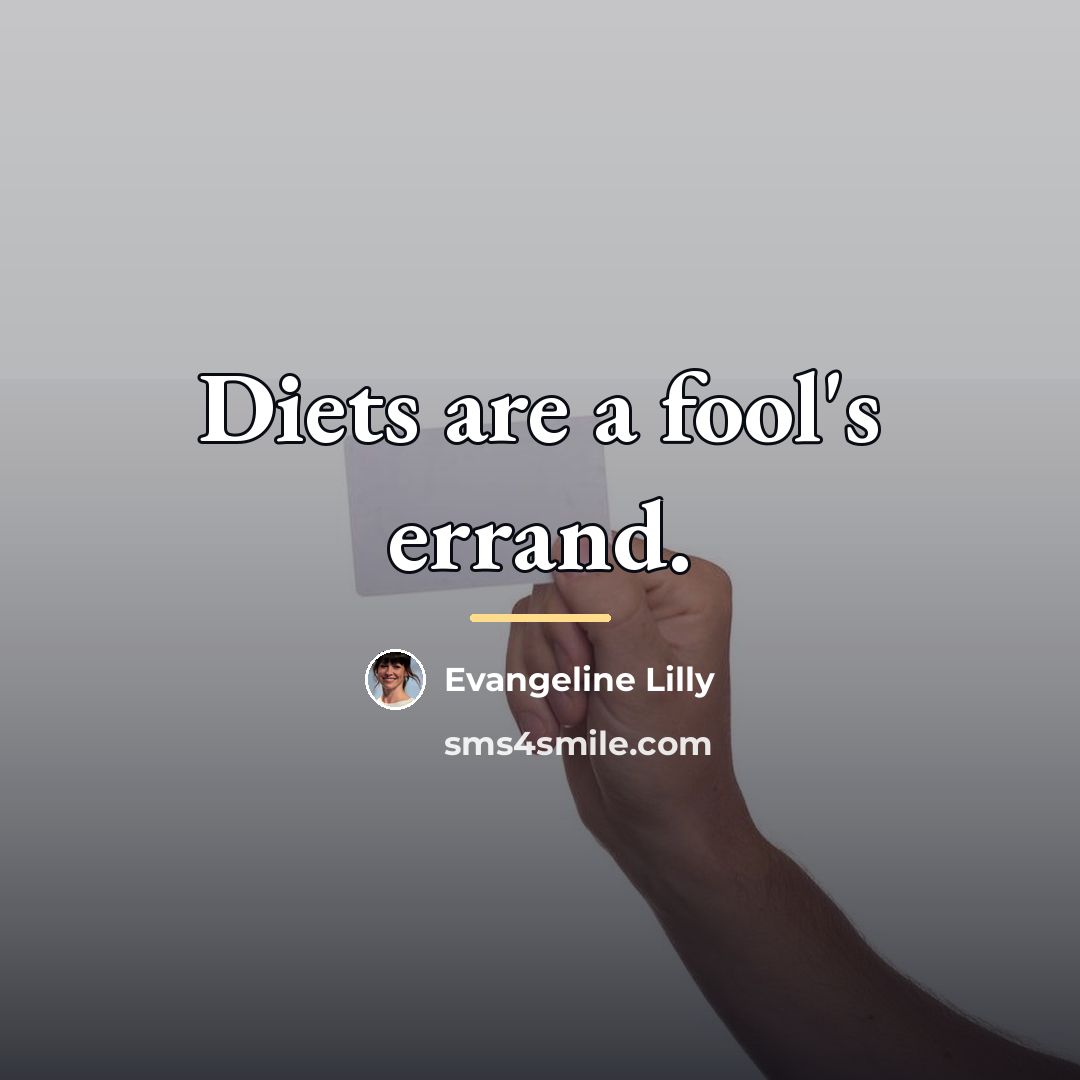 “Diets are a fool's errand.…” quote by Evangeline Lilly