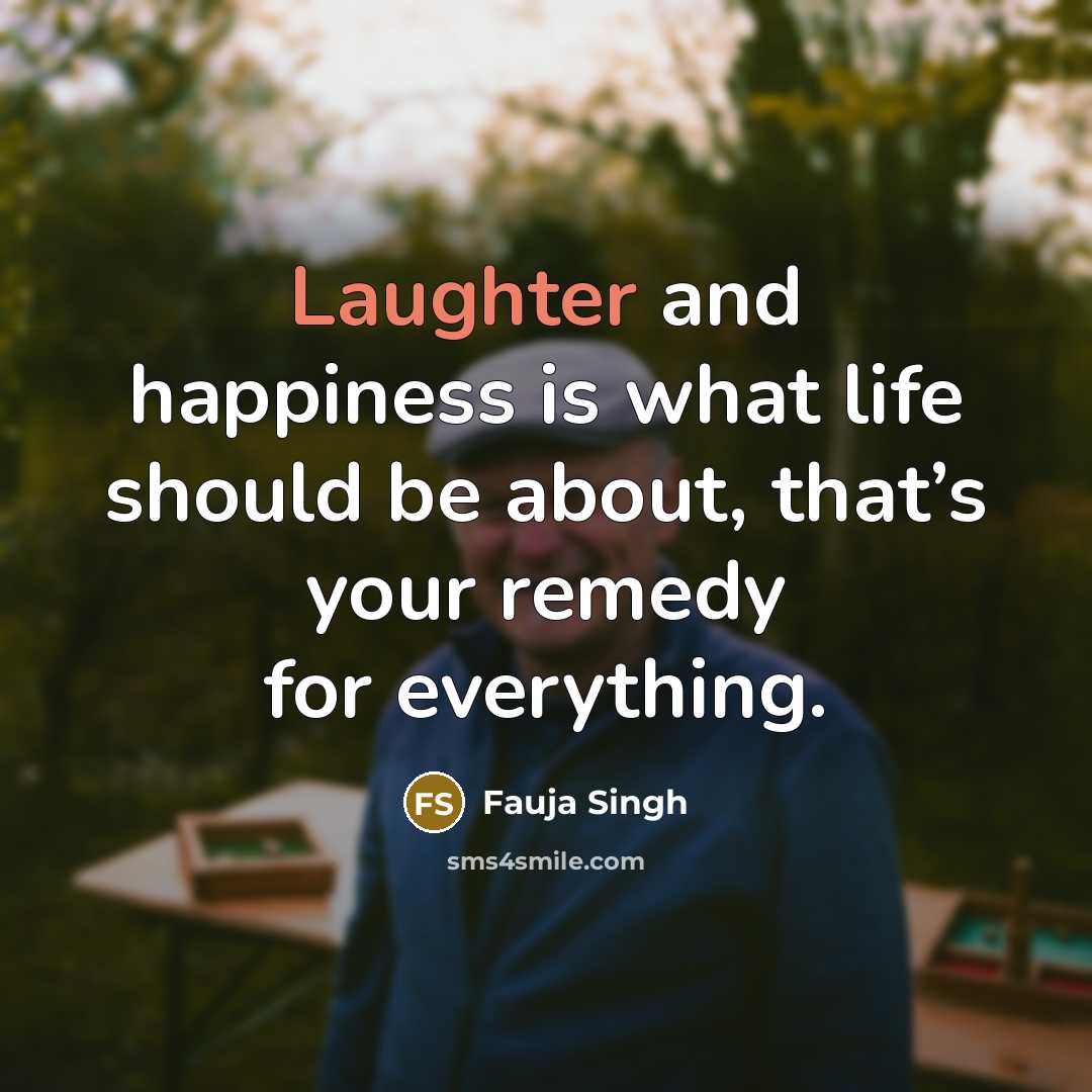 “Laughter and happiness is what life should be about, that’s…” quote by Fauja Singh