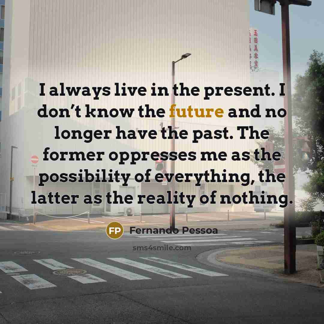 “I always live in the present. I don’t know the…” quote by Fernando Pessoa