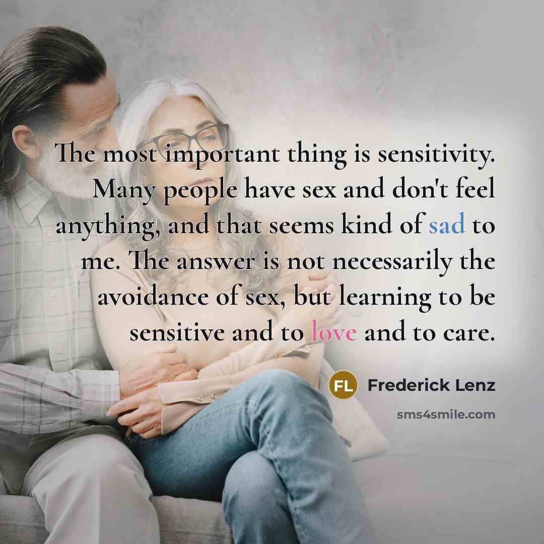“The most important thing is sensitivity. Many people have sex…” quote by Frederick Lenz