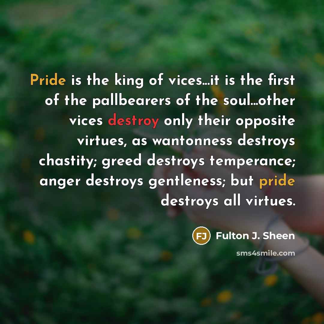 “Pride is the king of vices...it is the first of…” quote by Fulton J. Sheen