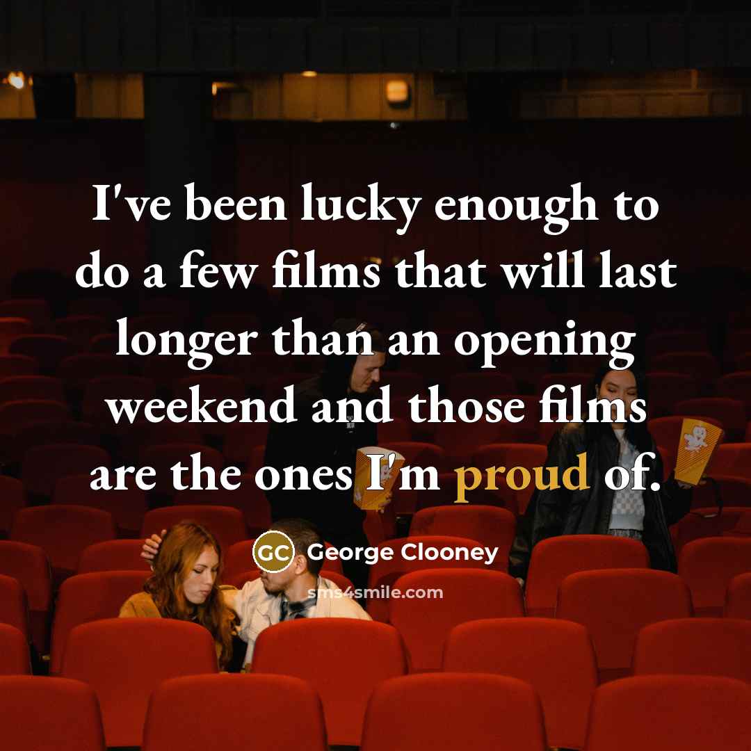 “I've been lucky enough to do a few films that…” quote by George Clooney