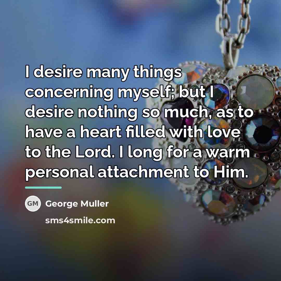 “I desire many things concerning myself; but I desire nothing…” quote by George Muller