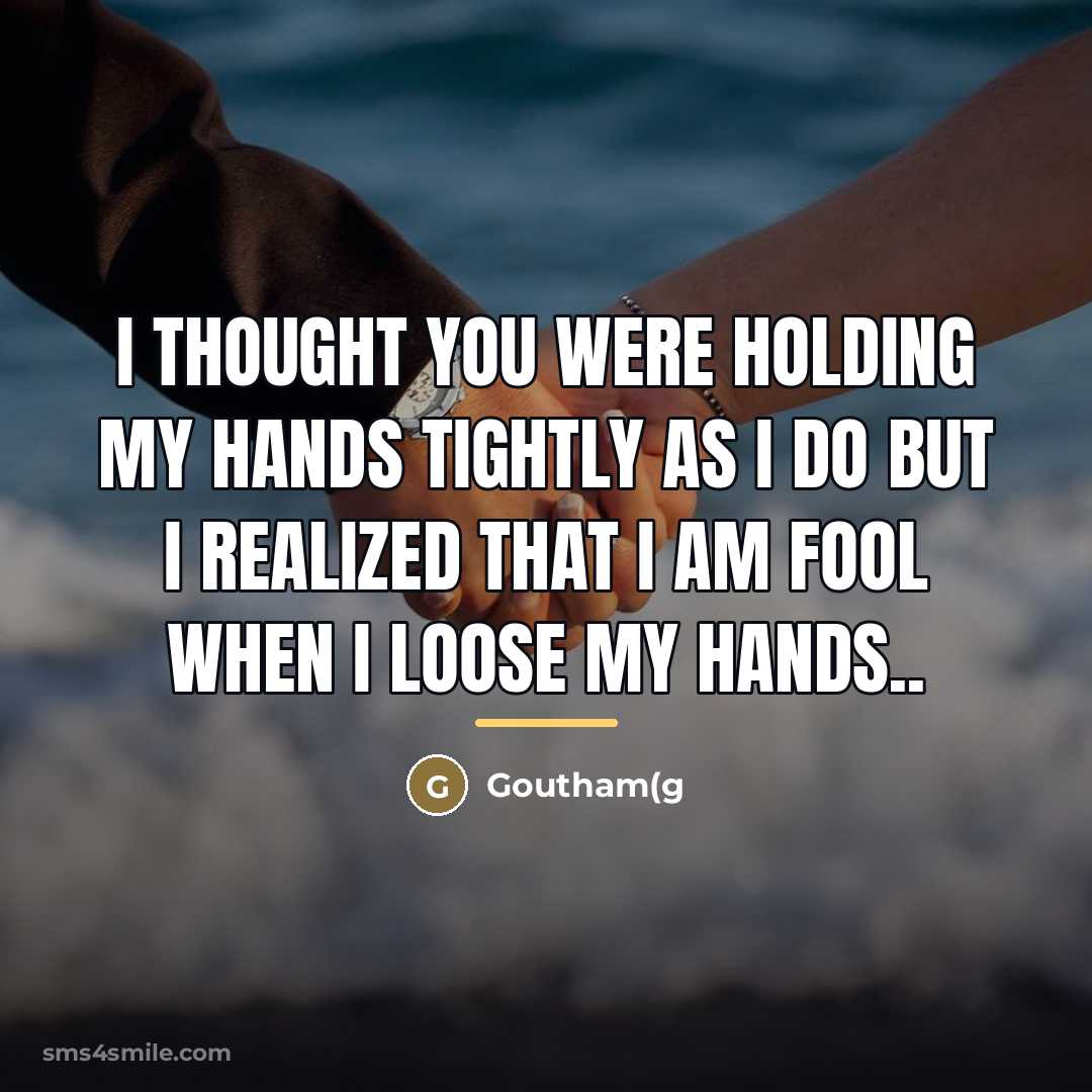 “I thought you were holding my hands tightly as I…” quote by Goutham(g