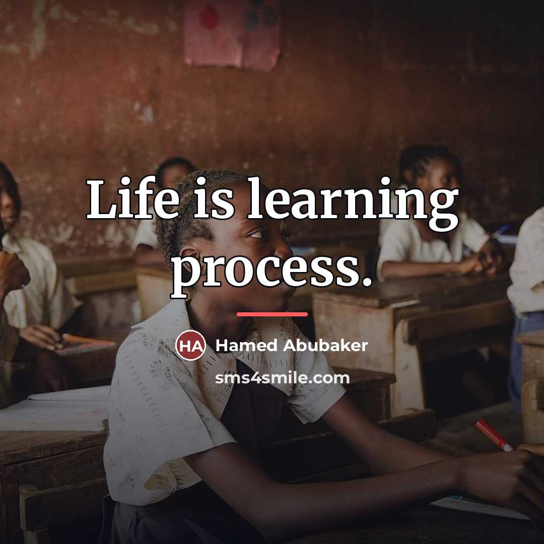 “Life is learning process.…” quote by Hamed Abubaker