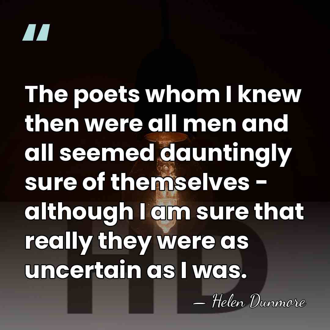 The poets whom I knew then were all men and all seemed&hellip; - Helen Dunmore