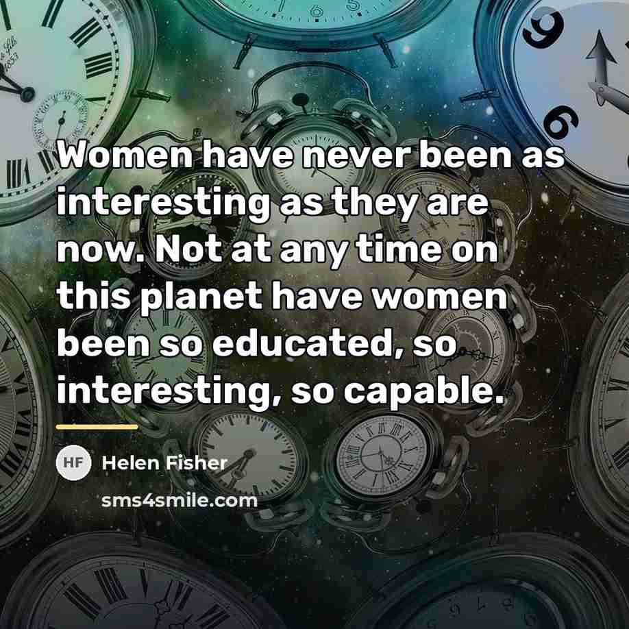 “Women have never been as interesting as they are now.…” quote by Helen Fisher